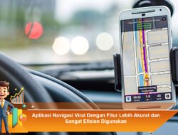 Aplikasi Navigasi Viral Dengan Fitur Lebih Akurat dan Sangat Efisien Digunakan
