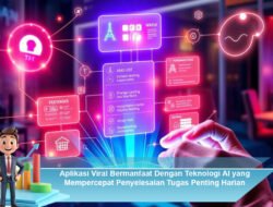Aplikasi Viral Bermanfaat Dengan Teknologi AI yang Mempercepat Penyelesaian Tugas Penting Harian