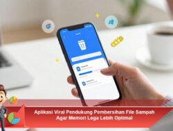 Aplikasi Viral Pendukung Pembersihan File Sampah Agar Memori Lega Lebih Optimal