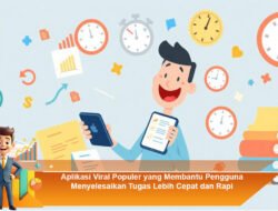 Aplikasi Viral Populer yang Membantu Pengguna Menyelesaikan Tugas Lebih Cepat dan Rapi