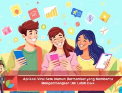 Aplikasi Viral Seru Namun Bermanfaat yang Membantu Mengembangkan Diri Lebih Baik