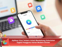 Aplikasi Viral Terbaru Untuk Mendukung Kebutuhan Digital Pengguna Harian Modern Efisien
