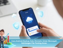 Cara Android Backup Data Otomatis Untuk Mencegah Kehilangan File Penting Aman