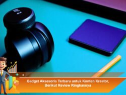 Gadget Aksesoris Terbaru untuk Konten Kreator, Berikut Review Ringkasnya