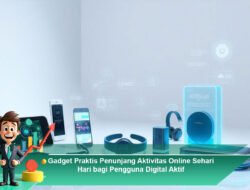 Gadget Praktis Penunjang Aktivitas Online Sehari Hari bagi Pengguna Digital Aktif