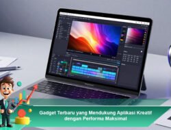 Gadget Terbaru yang Mendukung Aplikasi Kreatif dengan Performa Maksimal