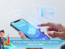 HP Terbaru Membantu Aktivitas Online Lebih Lancar Setiap Hari Digital
