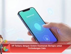 HP Terbaru dengan Sistem Keamanan Berlapis untuk Perlindungan Data