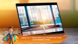 Laptop 2-in-1 Terbaik 2025 yang Fleksibel dan Cocok untuk Mobilitas Harian