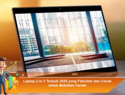 Laptop 2-in-1 Terbaik 2025 yang Fleksibel dan Cocok untuk Mobilitas Harian