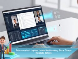 Rekomendasi Laptop Untuk Multitasking Berat Tanpa Kendala Teknis