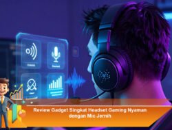 Review Gadget Singkat Headset Gaming Nyaman dengan Mic Jernih