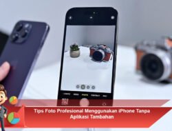 Tips Foto Profesional Menggunakan iPhone Tanpa Aplikasi Tambahan
