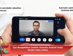 Tips Mengaktifkan Subtitle Otomatis Android untuk Konten Video Online