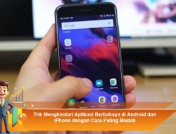Trik Menghindari Aplikasi Berbahaya di Android dan iPhone dengan Cara Paling Mudah