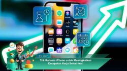 Trik Rahasia iPhone untuk Meningkatkan Kecepatan Kerja Sehari-hari