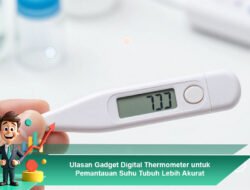 Ulasan Gadget Digital Thermometer untuk Pemantauan Suhu Tubuh Lebih Akurat