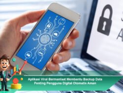 Aplikasi Viral Bermanfaat Membantu Backup Data Penting Pengguna Digital Otomatis Aman