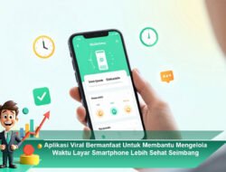 Aplikasi Viral Bermanfaat Untuk Membantu Mengelola Waktu Layar Smartphone Lebih Sehat Seimbang