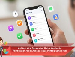 Aplikasi Viral Bermanfaat Untuk Membantu Pembatasan Akses Aplikasi Tidak Penting Sehari Hari