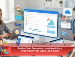 Aplikasi Viral Bermanfaat Untuk Mendukung Kolaborasi Proyek Digital Lebih Efektif
