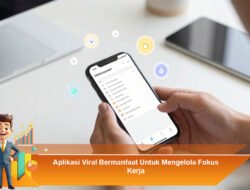 Aplikasi Viral Bermanfaat Untuk Mengelola Fokus Kerja