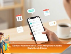 Aplikasi Viral Bermanfaat Untuk Mengelola Rutinitas Digital Lebih Efisien