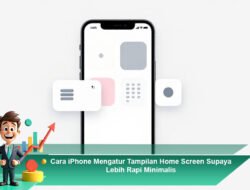 Cara iPhone Mengatur Tampilan Home Screen Supaya Lebih Rapi Minimalis