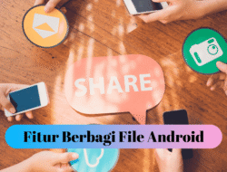 Tips Android Mengelola Fitur Nearby Share Agar File Bisa Dibagikan Tanpa Ribet