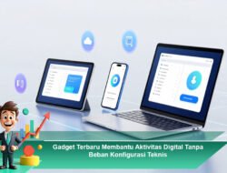 Gadget Terbaru Membantu Aktivitas Digital Tanpa Beban Konfigurasi Teknis
