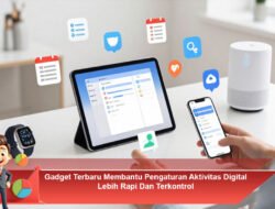 Gadget Terbaru Membantu Pengaturan Aktivitas Digital Lebih Rapi Dan Terkontrol