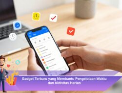 Gadget Terbaru yang Membantu Pengelolaan Waktu dan Aktivitas Harian