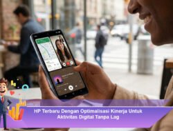 HP Terbaru Dengan Optimalisasi Kinerja Untuk Aktivitas Digital Tanpa Lag