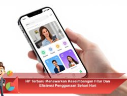 HP Terbaru Menawarkan Keseimbangan Fitur dan Efisiensi Penggunaan Sehari-hari