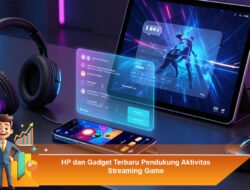 HP dan Gadget Terbaru Pendukung Aktivitas Streaming Game