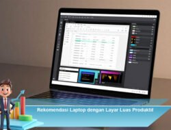 Rekomendasi Laptop dengan Layar Luas Produktif