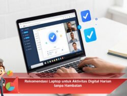 Rekomendasi Laptop untuk Aktivitas Digital Harian tanpa Hambatan