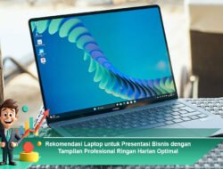 Rekomendasi Laptop untuk Presentasi Bisnis dengan Tampilan Profesional Ringan Harian Optimal