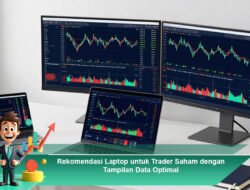 Rekomendasi Laptop untuk Trader Saham dengan Tampilan Data Optimal