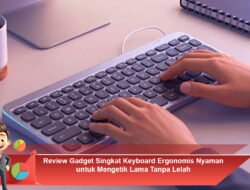 Review Gadget Singkat: Keyboard Ergonomis Nyaman untuk Mengetik Lama Tanpa Lelah