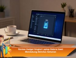 Review Gadget Singkat Laptop Baterai Awet Mendukung Aktivitas Seharian