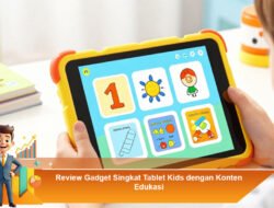 Review Gadget Singkat: Tablet Kids dengan Konten Edukasi