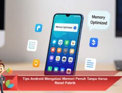Tips Android Mengatasi Memori Penuh Tanpa Harus Reset Pabrik